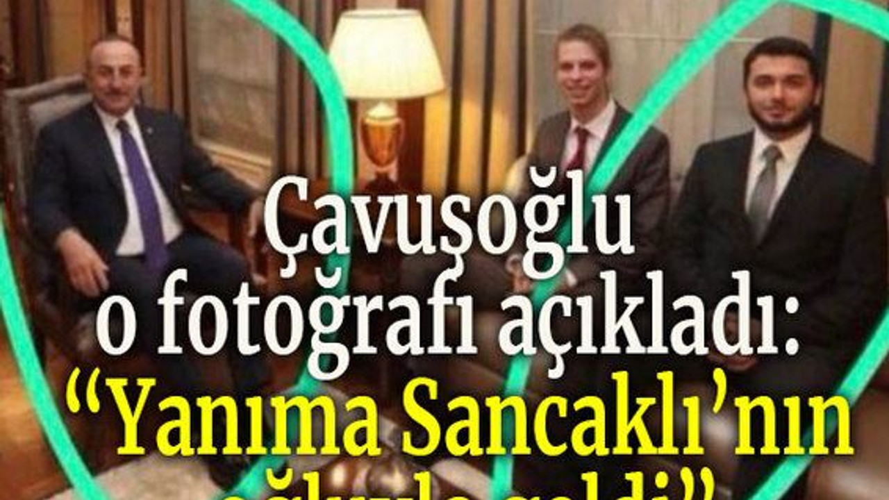 Çavuşoğlu o fotoğrafı açıkladı: “Yanıma Sancaklı’nın oğluyla geldi”